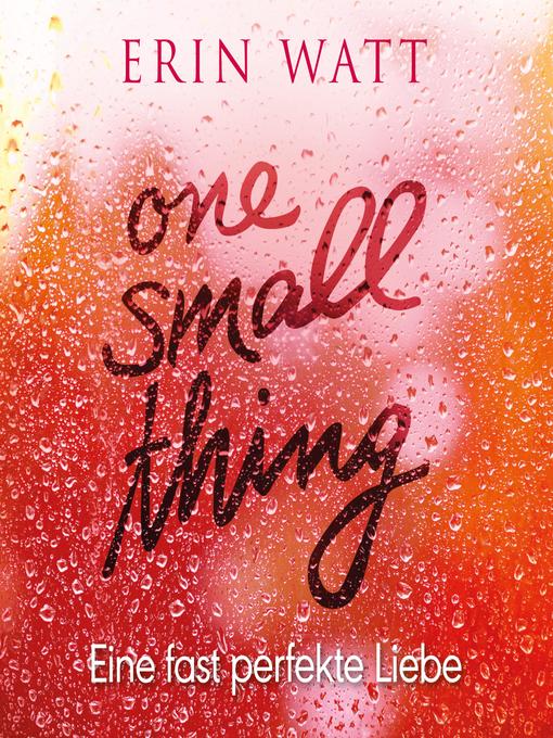 Titeldetails für One Small Thing – Eine fast perfekte Liebe nach Erin Watt - Warteliste